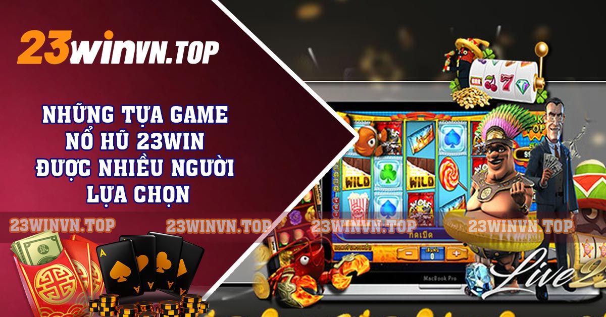 Khám Phá Thị Trường Nổ Hũ Với 23win - Hành Trình Đến Thành Công