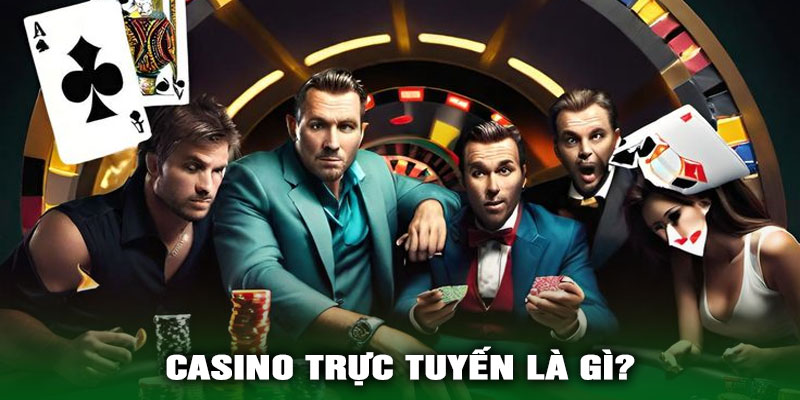 Casino Trực Tuyến Là Gì?